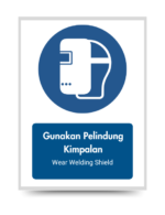 Gunakan Pelindung Kimpalan / Wear Welding Shield - Mandatory Signs